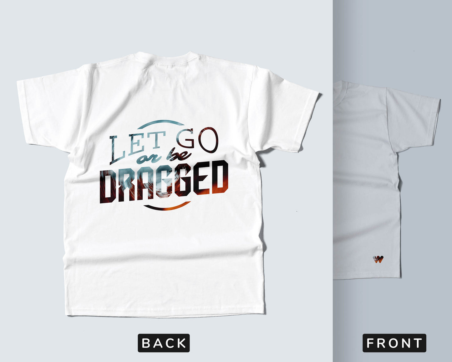 Let Go Or Be Dragged t-shirt